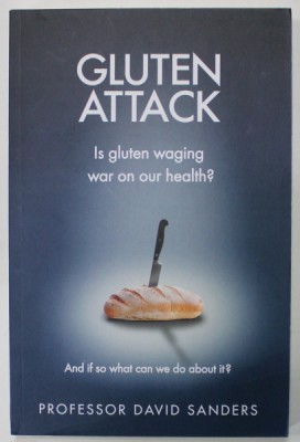 GLUTEN ATTACK , IS GLUTEN WAGING WAR ON OUR HEALTH ? by PROFESSOR DAVID SANDERS , 2016 foto