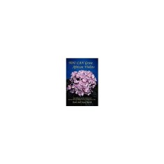 You Can Grow African Violets: The Official Guide Authorized by the African Violet Society of America, Inc.