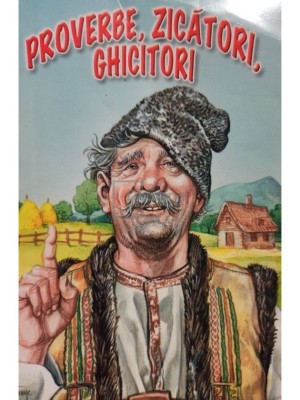 Proverbe, zicatori, ghicitori (Editia: 2010) foto