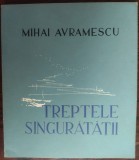 MIHAI AVRAMESCU - TREPTELE SINGURATATII (VERSURI / EDITURA LIBERTATEA PANCIOVA / PANCEVO 1970) [DEDICATIE / AUTOGRAF PENTRU GEORGE MUNTEAN]