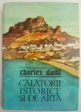 Calatorii istorice si de arta - Charles Diehl, supracoperta uzata - Carte de calatorie