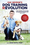 Zak George&#039;s Dog Training Revolution: The Complete Guide to Raising the Perfect Pet with Love