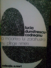 Lucia Dumitrescu-Codreanu - La moartea lui Zarathustra nu plange nimeni foto