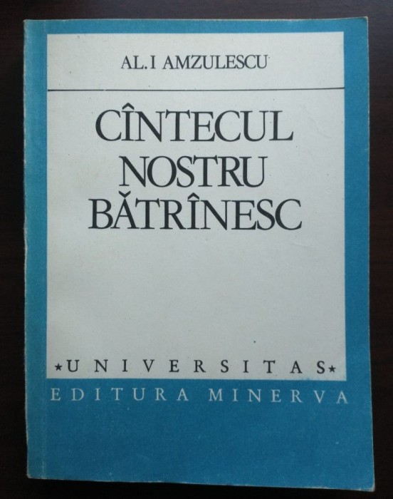 Al. I. Amzulescu - C&icirc;ntecul nostru bătr&icirc;nesc C&acirc;ntecul nostru bătr&acirc;nesc