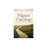 Pilgrim Theology: Core Doctrines for Christian Disciples