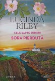 Cele Sapte Surori. Sora Pierduta - Lucinda Riley, Litera, 2022, Roman, Paperback, 668 pagini