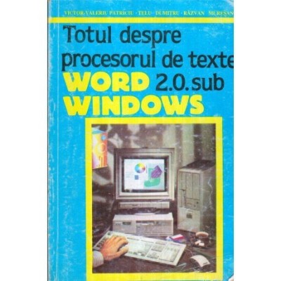 Victor - Valeriu Patriciu, Telu Dumitru, Razvan Muresan - Totul despre procesorul de texte Word 2.0. sub Windows - 120572 foto