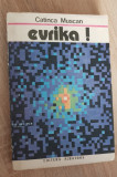 EVRIKA! Pagini din romanul științei - Catinca Muscan