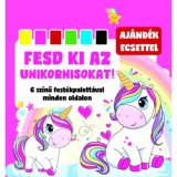 Fesd ki az unikornisokat! - 6 sz&iacute;nű fest&eacute;kpalett&aacute;val minden oldalon + aj&aacute;nd&eacute;k ecset - Oros Vivien Edit