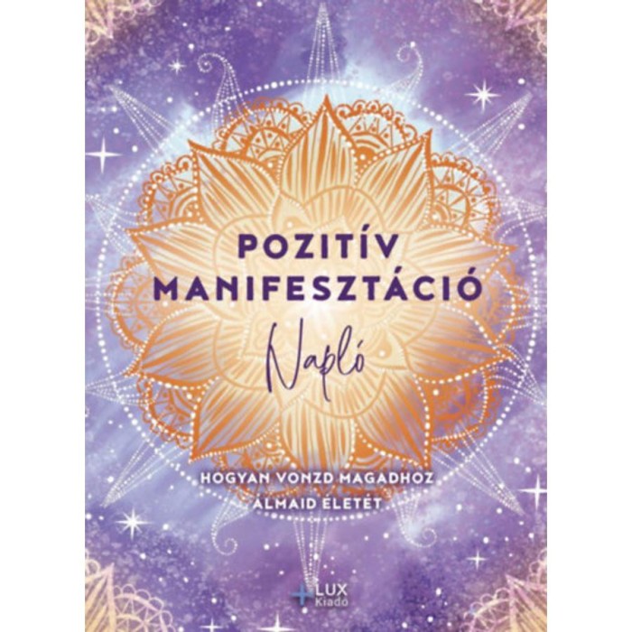 Pozit&iacute;v manifeszt&aacute;ci&oacute; - Hogyan vonzd magadhoz &aacute;lmaid &eacute;let&eacute;t