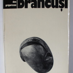 DAN GRIGORESCU- BRANCUSI- EDITIE TRILINGVA , LB. ROMANA , ENGLEZA SI FRANCEZA