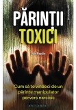 Cumpara ieftin Parintii toxici: cum sa te vindeci de un parinte manipulator pervers narcisic