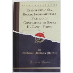 ESEMPLARE , O SIA , SAGGIO FONDAMENTALE PRATICO DI CONTRAPPUNTO SOPRA IL CANTO FERMO , VOL. I by GIOVANNI BATTISTA MARTINI , 1774 , REEDITARE , ANII &#039;