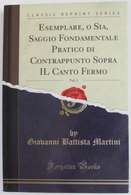 ESEMPLARE , O SIA , SAGGIO FONDAMENTALE PRATICO DI CONTRAPPUNTO SOPRA IL CANTO FERMO , VOL. I by GIOVANNI BATTISTA MARTINI , 1774 , REEDITARE , ANII &amp;#039; foto