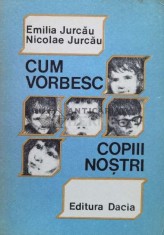Cum vorbesc copii nostrii - 1989 - Emilia Jurcau ($T32)