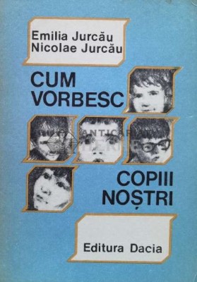Cum vorbesc copii nostrii - 1989 - Emilia Jurcau ($T32) foto
