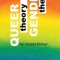 Queer Theory, Gender Theory - An Instant Primer