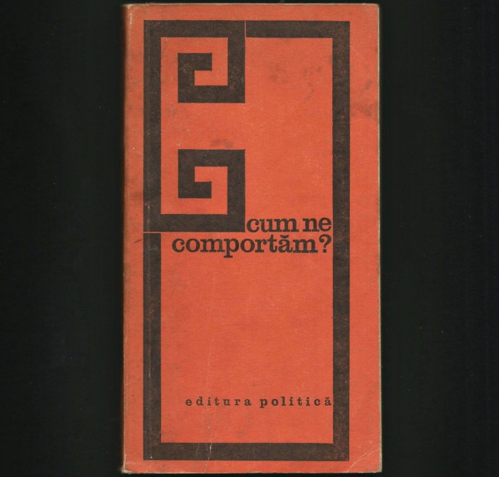 CUM NE COMPORTĂM? - BUNE MANIERE, REGULI DE POLITEȚE - EDITURA POLITICĂ