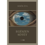 Eg&eacute;szen s&ouml;t&eacute;t - Sebők &Eacute;va