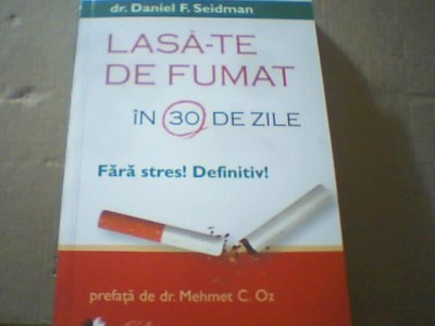 Dr. Daniel F. Seidman - LASA-TE DE FUMAT IN 30 DE ZILE ( Litera, 2010 ) foto