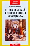 Teoria generală a curriculumului educațional: o abordare diacronică și hermeneutică a &icirc;ntemeierii ca știință teleologică - 2008 - Ion Negret Dobridor