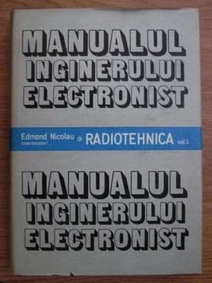 Edmond Nicolau - Manualul inginerului electronist ( Vol. I - Radiotehnica ) foto