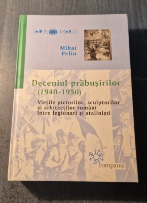 Deceniul prabusirilor 1940 - 1950 Mihai Pelin foto