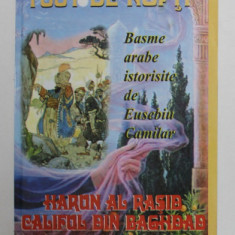 1001 DE NOPTI , BASME ARABE ISTORISITE ( HARUN AL RASID , CALIFUL DIN BAGHDAD ) de EUSEBIU CAMILAR , 2003