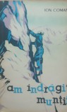 Ion Coman - Am indragit muntii Amintiri despre alpinism si drumetie, 1963