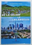 DE LA SOLONT LA LOS ANGELES , REFLECTII DE CALATORIE de CONSTANTIN CIOCAN - SOLONT , 2023, DEDICATIE *