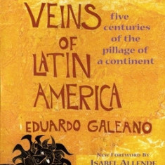 Open Veins of Latin America: Five Centuries of the Pillage of a Continent