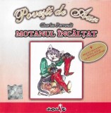 Charles Perrault - Motanul &Icirc;ncălțat (+ Riquet Motanul; Lupul Alb Și Ciuboțelele Roșii), CD
