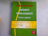 MATEMATICI PENTRU ECONOMISTI. TEORIE SI APLICATII - CRISTINA LILIANA PRIPOAE