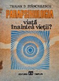 Carte Parapsihologia. Viata inaintea vietii? Traian D. Stanciulescu, Noua sau Anticariat