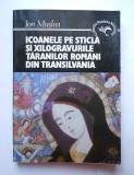 Icoanele pe sticla si xilogravurile taranilor romani din Transilvania, I. Muslea