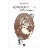 Egybegyűjt&ouml;tt k&ouml;ltem&eacute;nyek III. - We&ouml;res S&aacute;ndor