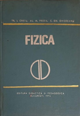 FIZICA, PENTRU SECTIILE DE SUBINGINERI-TR.I. CRETU, AL.M. PREDA, C.GH. GHIZDEANU foto