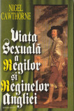 NIGEL CAWTHORNE - VIATA SEXUALA A REGILOR SI REGINELOR ANGLIEI