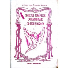 Secretul terapiilor extraordinare cu ozon si oxigen-Gregorian Bivolaru