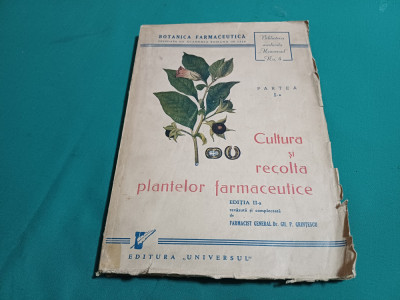 CULTURA ȘI RECOLTA PLANTELOR FARMACEUTICE / FARMACIST GH. P. GRINȚESCU / 1945 foto