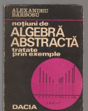 C8320 NOTIUNI DE ALGEBRA ABSTRACTA TRATATE PRIN EXEMPLE DE ALEXANDRU BARBOSU