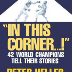 In This Corner . . . !: Forty-Two World Champions Tell Their Stories