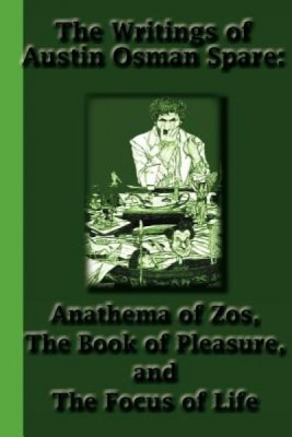 The Writings of Austin Osman Spare: Anathema of Zos, the Book of Pleasure, and the Focus of Life foto