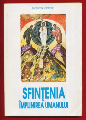 Nichifor Crainic &amp;quot;Sfintenia - Implinirea umanului. Curs de teologie mistica&amp;quot; - 1993 foto