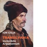 Transilvania. Invincibile argumentum - Ion Coja