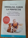 Mircea Popa Dresajul canin la perfectie