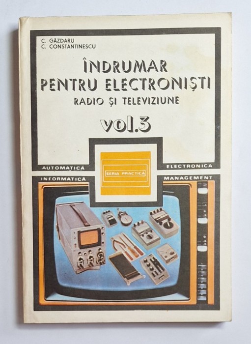 &Icirc;ndrumar pentru electroniști. Radio și televiziune vol. 3 &ndash; Aut. C. Găzdaru, C. Constantinescu, Ed. Tehnică, 1987
