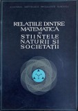 RELATIILE DINTRE MATEMATICA SI STIINTELE NATURII SI SOCIETATII-COLECTIV