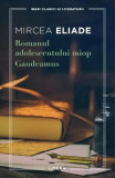 Romanul adolescentului miop. Gaudeamus - Paperback brosat - Mircea Eliade - Litera