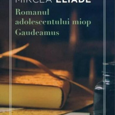 Romanul adolescentului miop. Gaudeamus - Paperback brosat - Mircea Eliade - Litera